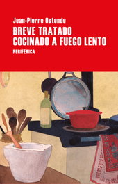 Breve tratado cocinado a fuego lento, Jean-Pierre Ostende - PERIFERICA EDITORIAL