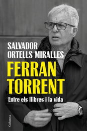 Ferran Torrent. Entre els llibres i la vida, Ferran Torrent - COLUMNA EDICIONS