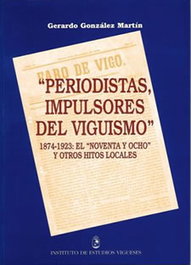 Periodistas, impulsores del viguismo, 1874-1923, Gerardo González Martín - INSTITUTO ESTUDIOS VIGUESES