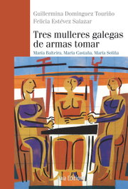 Tres mulleres galegas de armas tomar, Guillermina Domínguez Touriño, Felicia Estévez Salazar - BAIA