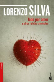 Todo por amor y otros relatos criminales, Lorenzo Silva - BOOKET