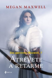 Las guerreras Maxwell, 7. Atrévete a retarme, Megan Maxwell - ESENCIA