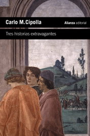 Tres historias extravagantes, Carlo M. Cipolla - ALIANZA
