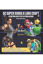 De Super Mario A Lara Croft. La Historia Oculta de Los Videojuegos