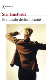 El mundo deslumbrante, Siri Hustvedt - SEIX BARRAL EDICIONES