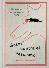 Gatos contra el fascismo, Stuart Reynolds - Plaza & Janés