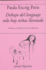 Debajo del lenguaje solo hay niñas llorando, Paula Scrig - HIPERION