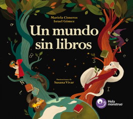 Un mundo sin libros, Mariela Cisneros Madrid - HOLA MONSTRUO EDICIONES