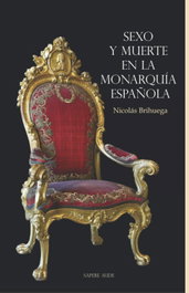 Sexo y muerte en la monarquía española, Nicolás Brihuega Barba - SAPERE AUDE