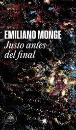 Justo antes del final, Emiliano Monge - Random House