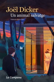 Un animal salvatge, Joël Dicker - LA CAMPANA