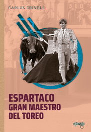 Espartaco, Gran Maestro del Toreo, Carlos Crivell - EL PASEILLO