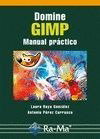 Domine GIMP: Manual Practico, Raya Gonzalez, Laura/Perez Carrasco, A. - RA-MA