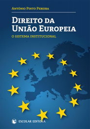 Direito da Uniao Europeia, António Pinto Pereira - ESCOLAR EDITORA
