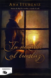 Tu nombre al trasluz, Ana Iturgaiz - EDICIONES B
