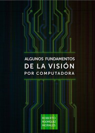 ALGUNOS FUNDAMENTOS DE LA VISIÓN POR COMPUTADORA, ROBERTO RODRÍGUEZ MORALES - CITMATEL (IBD)