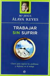 LA ESFERA DE LOS LIBROS, Trabajar sin sufrir - Mª Jesús Alava Reyes