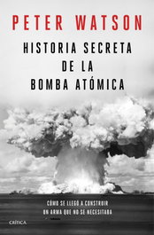 Historia secreta de la bomba atómica, Peter Watson - CRITICA