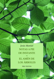 Notas a pie de instante / El amén de los árboles, Jesús Montiel - PRE-TEXTOS