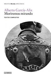 Moriremos Mirando, Alberto García-Alix - LA FABRICA