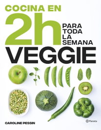 PLANETA, Cocina veggie en 2 horas para toda la semana - Caroline Pessin