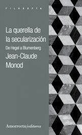 La querella de la secularización, Monod Jean-Claude - AMORRORTU