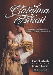 Catalina e Ismail: la trágica historia de amor de Cristiana, Isabel Alcala, Javier Garrit - JAVISA23 EDICIONES
