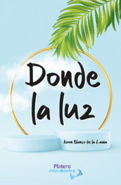 Donde la luz, Mª Asunción Blanco De Lama - Platero Editorial