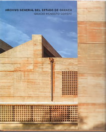 Mendaro Corsini: Archivo General Estado Oaxaca, Ignacio Mendaro Corsini - Arquine