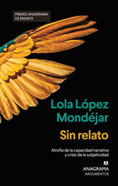 Sin relato, Lola López Mondéjar - ANAGRAMA