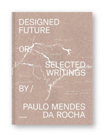 DESIGNED FUTURE, Paulo Mendes da Rocha - MONADE BOOKS