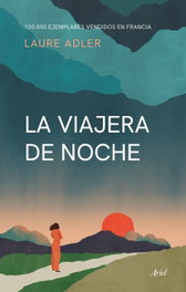 La viajera de noche, Laure Adler - ARIEL