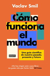 DEBATE, Cómo funciona el mundo: Guía científica de nuestro pasado - Vaclav Smil