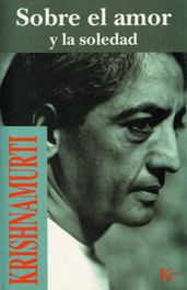 Sobre el amor y la soledad, Jiddu Krishnamurti - KAIROS