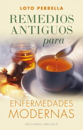 Remedios antiguos para enfermedades modernas, Loto Perrella - OBELISCO EDICIONES