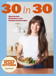 HODDER & STOUGHTON, Soph's Plant Kitchen 30 in 30: 30g of protein, 30 minutes or less