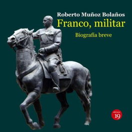 Franco, militar. Biografía breve, Roberto Muñoz Bolaños - EDICIONES 19