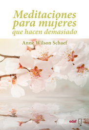Meditaciones para mujeres que hacen demasiado, Anne Wilson Schaef - EDAF EDITORIAL