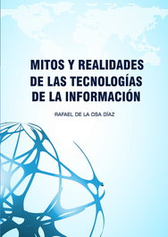 MITOS Y REALIDADES DE LAS TECNOLOGÍAS DE LA INFORMACIÓN, RAFAEL DE LA OSA DÍAZ - CITMATEL (IBD)