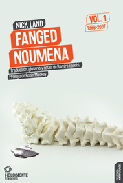 Fanged Noumena Vol. 1, Nick Land - HOLOBIONTE EDICIONES