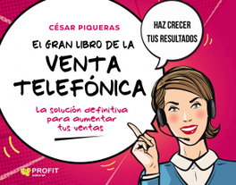 El gran libro de la venta telefonica, Cesar Piqueras Gómez de Albacete - PROFIT