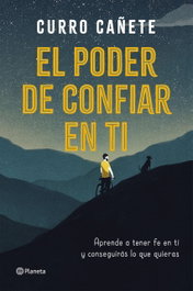 EL PODER DE CONFIAR EN TÍ, Curro Cañete - PLANETA