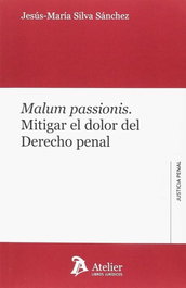 ATELIER MALUM PASSIONIS: MITIGAR EL DOLOR DEL DERECHO PENAL, Jesus-maria Silva - ATELIER