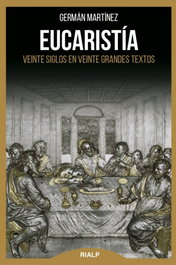 Eucaristia: Veinte Siglos en Veinte Grandes Textos, German Martínez - RIALP