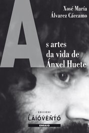 As artes da vida de Ánxel Huete, Xosé María Álvarez Cáccamo - LAIOVENTO (IBD)