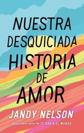 Nuestra desquiciada historia de amor, Jandy Nelson - PUCK