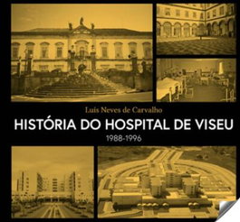 História do hospital de viseu 1988-1996, Luis Neves De Carvalho - EDIÇOES ESGOTADAS
