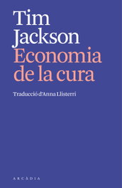 L'economia de la cura, Tim Jackson - ARCADIA