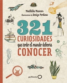 321 Curiosidades que todo el mundo debería conocer, Mathilda Masters; Louize Perdieus - GEOPLANETA