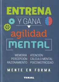 TIKAL EDICIONES, Entrena y gana agilidad mental - VV. AA.